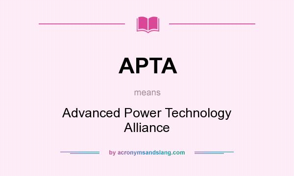 What does APTA mean? It stands for Advanced Power Technology Alliance