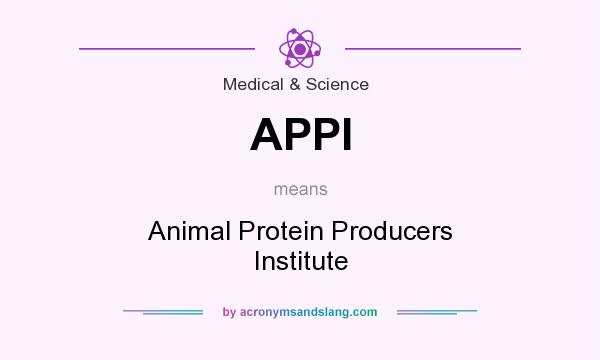 What does APPI mean? It stands for Animal Protein Producers Institute