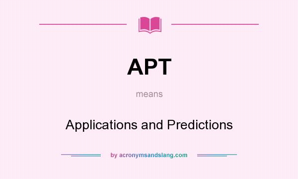 What does APT mean? It stands for Applications and Predictions