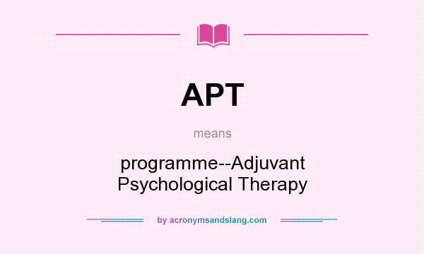 What does APT mean? It stands for programme--Adjuvant Psychological Therapy