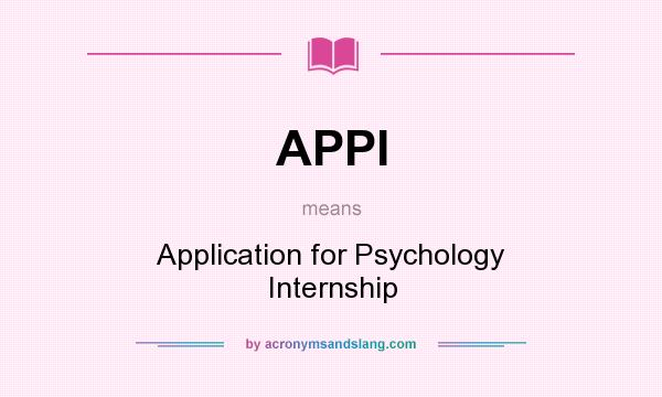What does APPI mean? It stands for Application for Psychology Internship