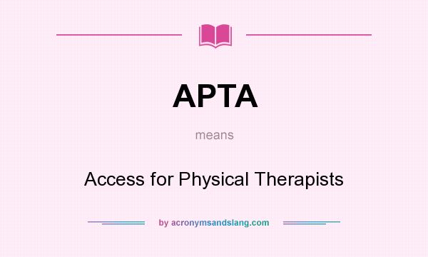 What does APTA mean? It stands for Access for Physical Therapists