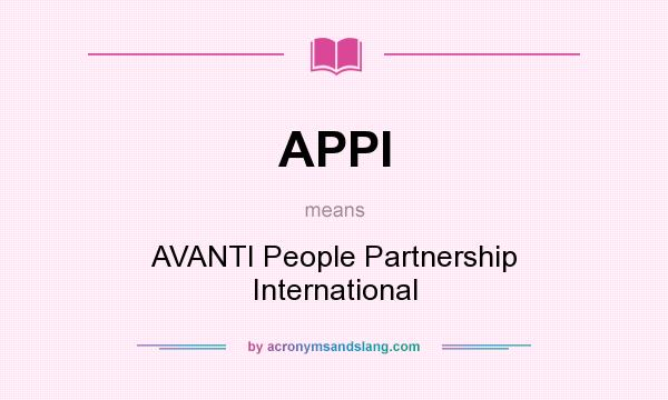 What does APPI mean? It stands for AVANTI People Partnership International