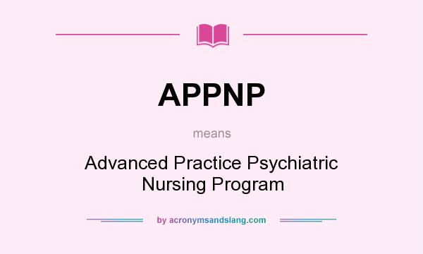 What does APPNP mean? It stands for Advanced Practice Psychiatric Nursing Program