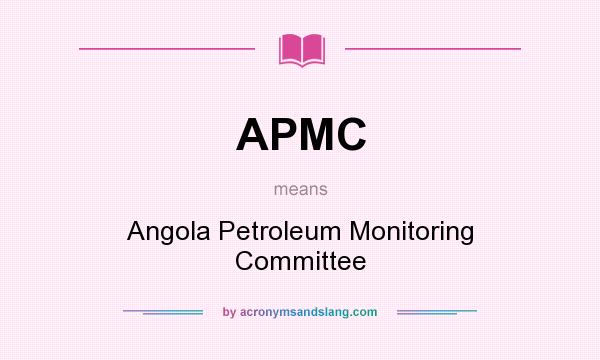 What does APMC mean? It stands for Angola Petroleum Monitoring Committee