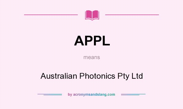 What does APPL mean? It stands for Australian Photonics Pty Ltd