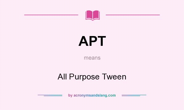 What does APT mean? It stands for All Purpose Tween