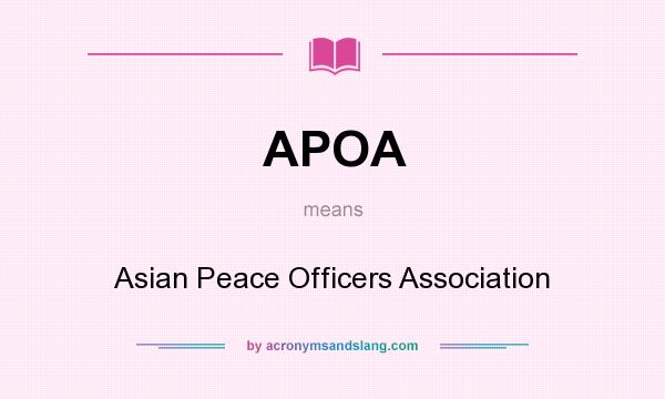 What does APOA mean? It stands for Asian Peace Officers Association
