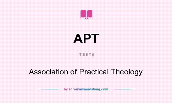 What does APT mean? It stands for Association of Practical Theology