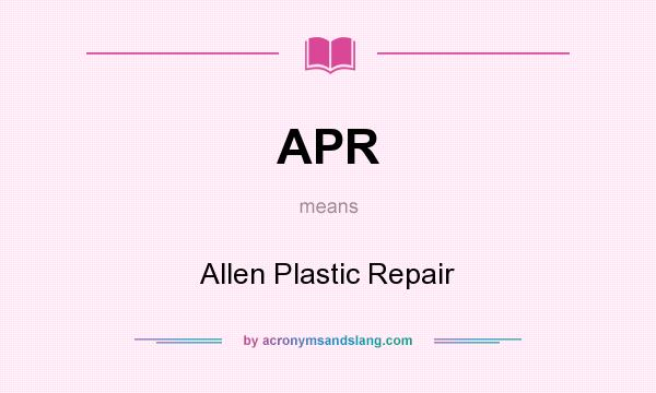 What does APR mean? It stands for Allen Plastic Repair