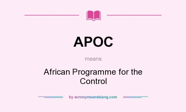 What does APOC mean? It stands for African Programme for the Control