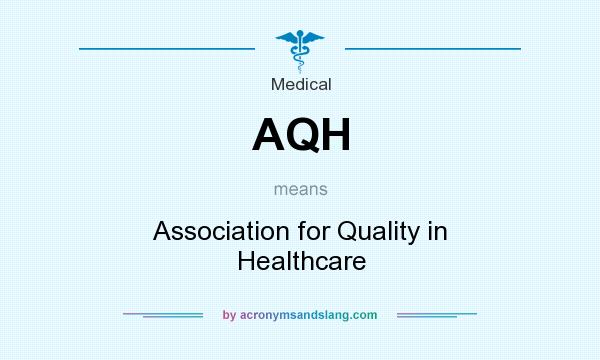 What does AQH mean? It stands for Association for Quality in Healthcare