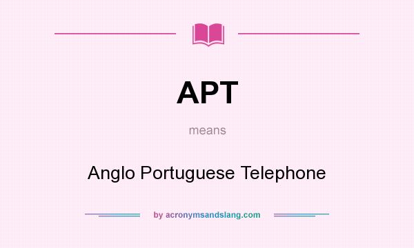 What does APT mean? It stands for Anglo Portuguese Telephone