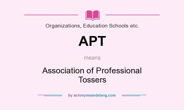 What does APT mean? It stands for Association of Professional Tossers