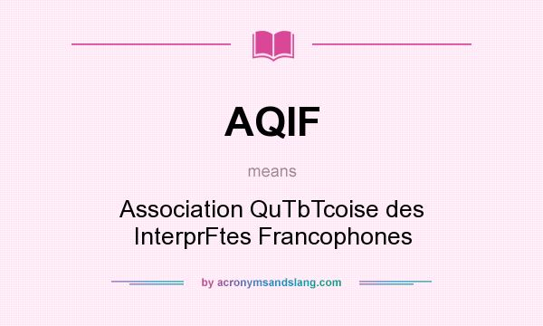 What does AQIF mean? It stands for Association QuTbTcoise des InterprFtes Francophones