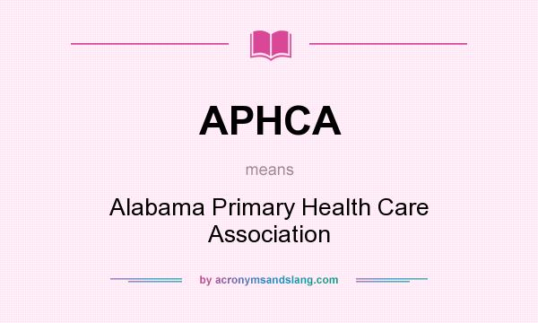 What does APHCA mean? It stands for Alabama Primary Health Care Association