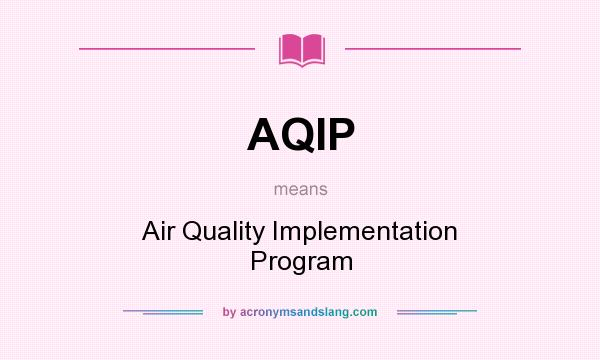 What does AQIP mean? It stands for Air Quality Implementation Program