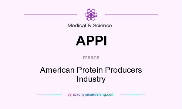What does APPI mean? It stands for American Protein Producers Industry