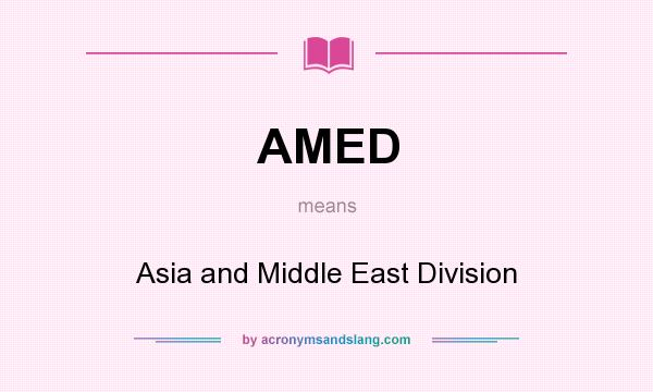 What does AMED mean? It stands for Asia and Middle East Division