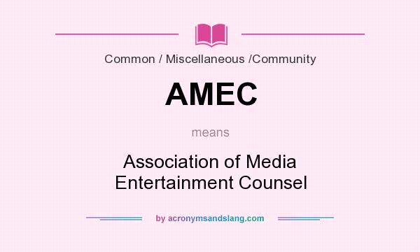 What does AMEC mean? It stands for Association of Media Entertainment Counsel