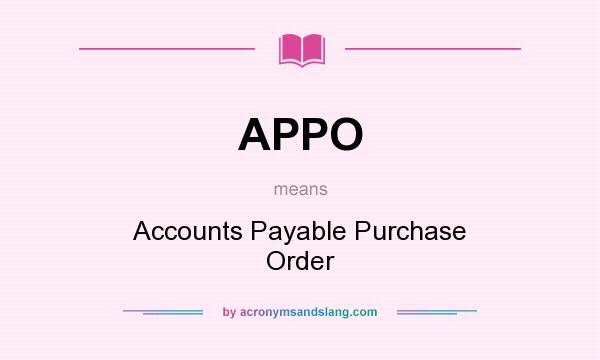 What does APPO mean? It stands for Accounts Payable Purchase Order
