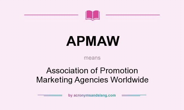 What does APMAW mean? It stands for Association of Promotion Marketing Agencies Worldwide
