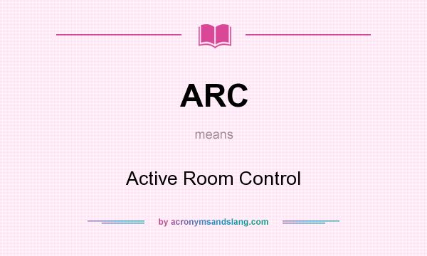 What does ARC mean? It stands for Active Room Control