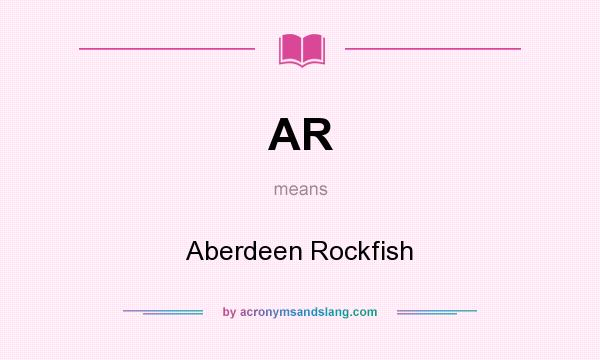What does AR mean? It stands for Aberdeen Rockfish
