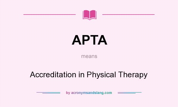 What does APTA mean? It stands for Accreditation in Physical Therapy