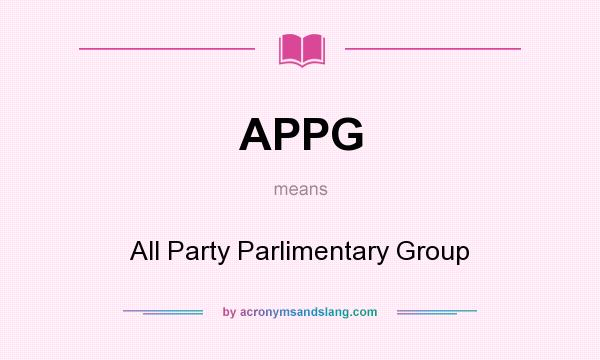 What does APPG mean? It stands for All Party Parlimentary Group