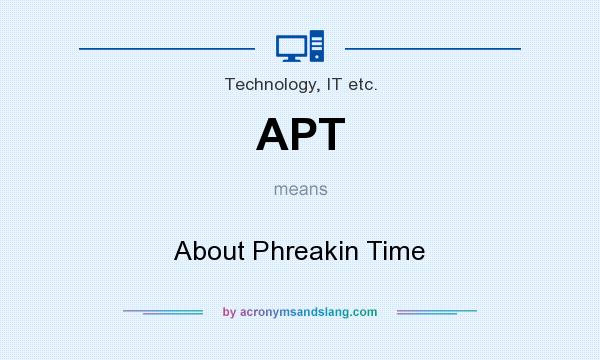 What does APT mean? It stands for About Phreakin Time
