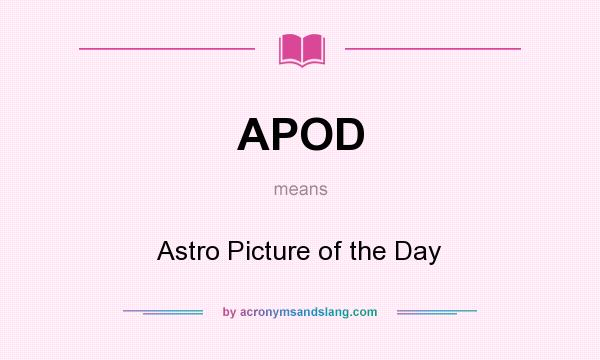What does APOD mean? It stands for Astro Picture of the Day