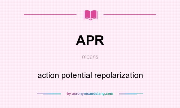 What does APR mean? It stands for action potential repolarization
