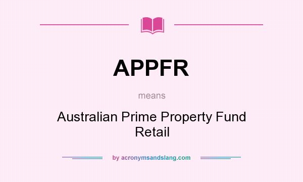 What does APPFR mean? It stands for Australian Prime Property Fund Retail