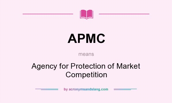 What does APMC mean? It stands for Agency for Protection of Market Competition