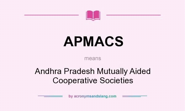 What does APMACS mean? It stands for Andhra Pradesh Mutually Aided Cooperative Societies