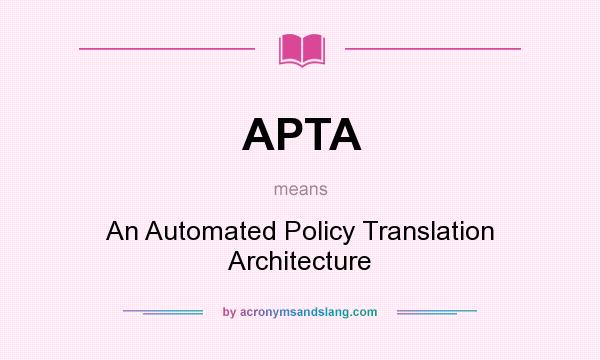 What does APTA mean? It stands for An Automated Policy Translation Architecture