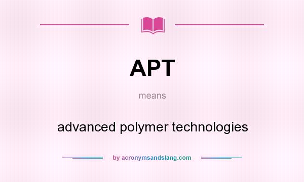 What does APT mean? It stands for advanced polymer technologies