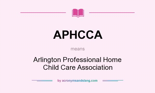 What does APHCCA mean? It stands for Arlington Professional Home Child Care Association