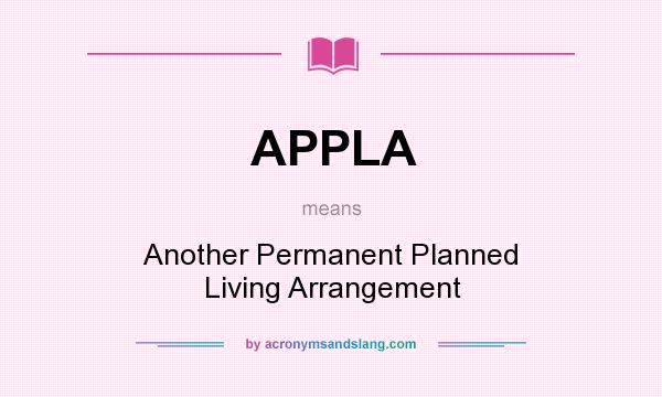What does APPLA mean? It stands for Another Permanent Planned Living Arrangement
