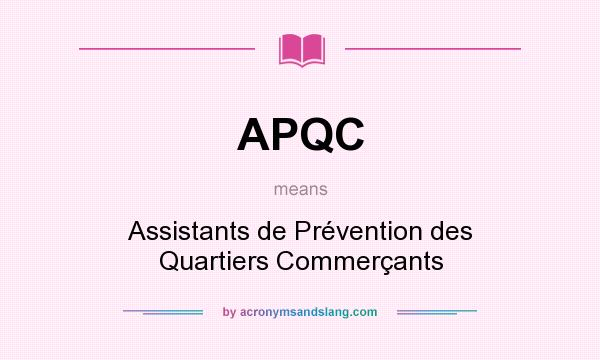 What does APQC mean? It stands for Assistants de Prévention des Quartiers Commerçants