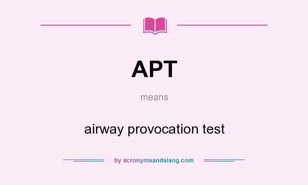 What does APT mean? It stands for airway provocation test