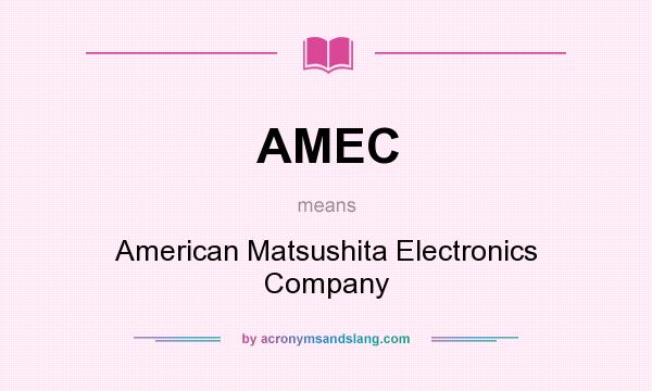 What does AMEC mean? It stands for American Matsushita Electronics Company