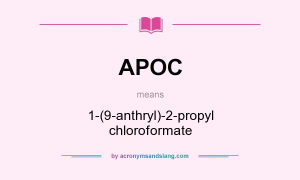 What does APOC mean? It stands for 1-(9-anthryl)-2-propyl chloroformate