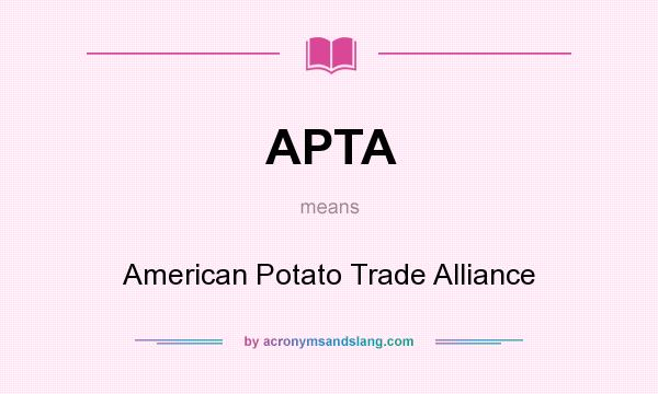 What does APTA mean? It stands for American Potato Trade Alliance