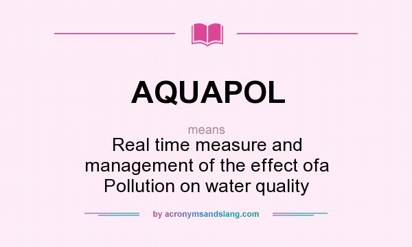 What does AQUAPOL mean? It stands for Real time measure and management of the effect ofa Pollution on water quality