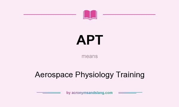 What does APT mean? It stands for Aerospace Physiology Training