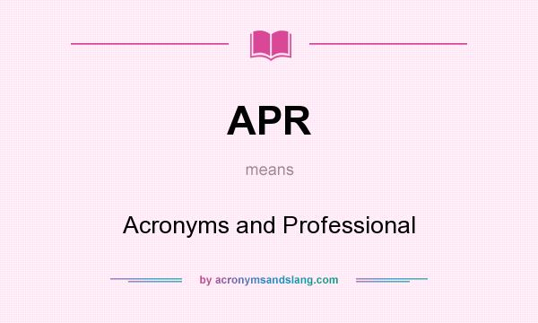 What does APR mean? It stands for Acronyms and Professional