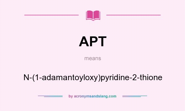 What does APT mean? It stands for N-(1-adamantoyloxy)pyridine-2-thione