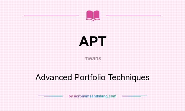 What does APT mean? It stands for Advanced Portfolio Techniques